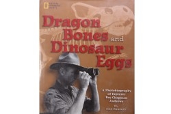 Ann Bausum  Dragon bones and dinosaur eggs: A photobiography of explorer Roy Chapman Andrews   64 pages  2001